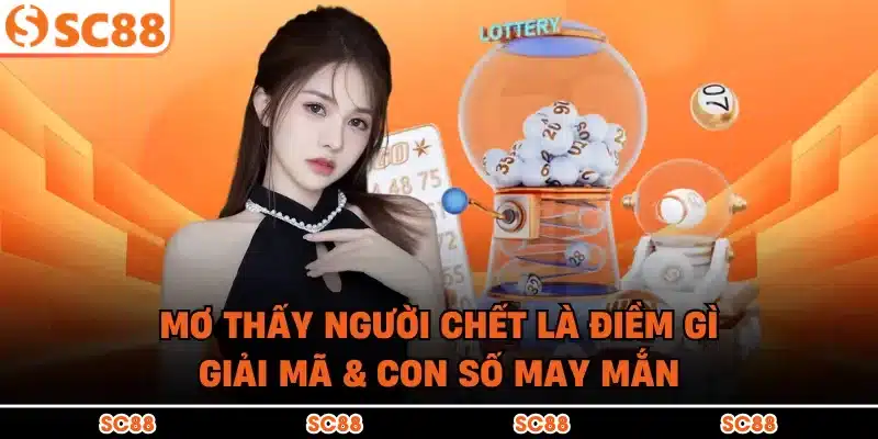 Mơ Thấy Người Chết Là Điềm Gì | Giải Mã & Con Số May Mắn
